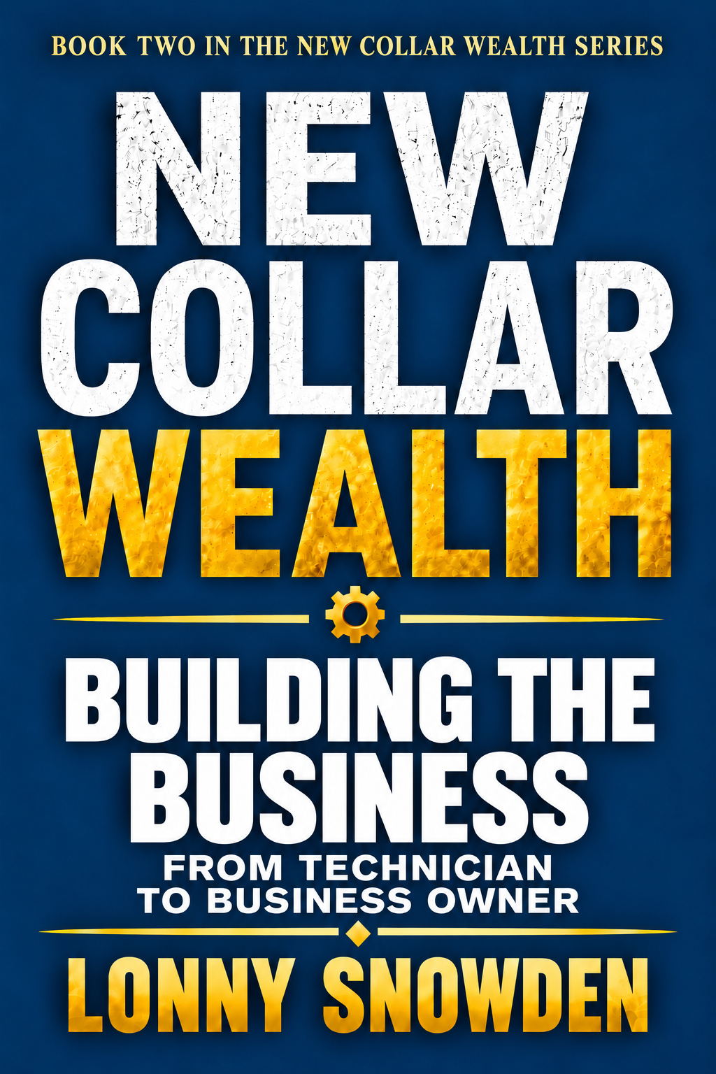 New Collar Wealth: Building the Business, Book Two, by Lonny Snowden